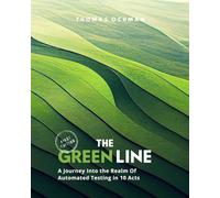 The Green Line: A Journey Into the Realm of Automated Testing in 10 Acts