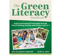 The Green Literacy Handbook: Inspire Environmental Stewardship Through Critical Thinking, Reading, and Writing, Grades K-5 (Active Learning That Inspires Critical Thinking and Environmental Awareness)
