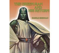 The Green Man and His Return: An Amazing Vision of the Coming of the Space People (Original Combined Edition)