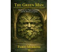 The Green Man: Medieval Art, Pagan Symbolism, and the Mistery of Cyprus