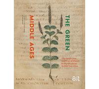 The Green Middle Ages: The Depiction and Use of Plants in the Western World 600-1600 (CLAVIS Kunsthistorische Monografien)