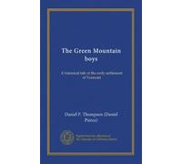 The Green Mountain boys: A historical tale of the early settlement of Vermont
