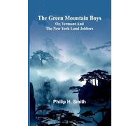 The Green Mountain Boys: Or, Vermont And The New York Land Jobbers