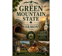 The Green Mountain State A History and Culture of Vermont, USA