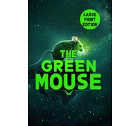 THE GREEN MOUSE (LARGE PRINT EDITION): A Satirical Early Science Fiction Novel of Social Change, Gender Politics, and Edwardian Society