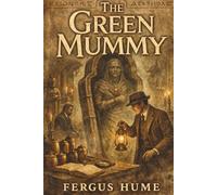 The Green Mummy: A Classic Historical Mystery