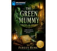 The Green Mummy: An Illustrated and Annotated Classic Mystery of Ancient Egypt, Hidden Secrets, and Victorian Intrigue