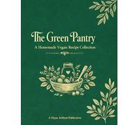 The Green Pantry: A Homemade Vegan Recipe Collection