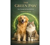 The Green Paw: The Fully Illustrated, Workbook-Enabled, Clinical-Grade Operating System for Sustainable Pet Care