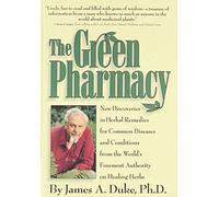 The Green Pharmacy: Complete Guide to Healing Herbs, from the World's Leading Authority