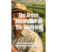 The Green Revolution in the Vineyard: Impacts, Consequences, and the Shift Towards Sustainable Viticulture (Wines of the World)