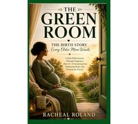 THE GREEN ROOM: The Birth Story Every Older Mom Wants (THE GREEN ROOM SERIES)