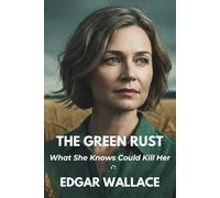 THE GREEN RUST: WHAT SHE KNOWS COULD KILL HER