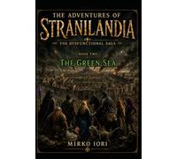 THE GREEN SEA (THE ADVENTURES OF STRANILANDIA - THE DYSFUNCTIONAL SAGA)