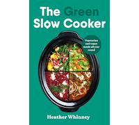 The Green Slow Cooker: Vegetarian and vegan meals all year round