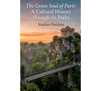 The Green Soul of Paris: A Cultural History through its Parks