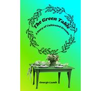 The Green Table: A Story Of Cultivated Dreams