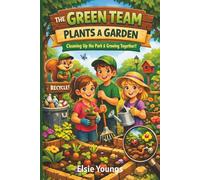 The Green Team Plants A Garden: A Kids’ Chapter Book About Recycling, Gardening, and Teamwork (Ages 6-9). Small Heroes. Big Planet. Real Change. (The Green Team Adventures)