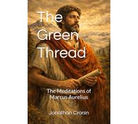 The Green Thread: The Meditations of Marcus Aurelius (The Green Thread Series: America’s Guardians of Nature)