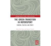 The Green Transition in Motorsport: Purpose, Politics, and Profit (Routledge Research in Sport, Culture and Society)