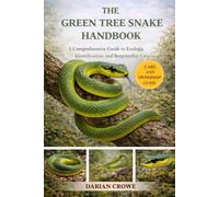 THE GREEN TREE SNAKE HANDBOOK: A Comprehensive Guide to Ecology, Identification, and Responsible Human Interaction