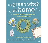 The Green Witch at Home: A guide to house magic for an enchanted life