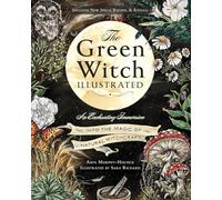 The Green Witch Illustrated: An Enchanting Immersion Into the Magic of Natural Witchcraft (Green Witch Witchcraft Series)