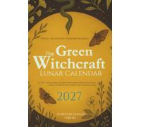 The Green Witchcraft Lunar Calendar 2027: Unveil the Ancient Grimoire Almanac to sync your Inner Goddess with Moon Phases & Cycles using Sacred Plants, Herbs, and Essential Oils