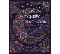 The Green Witchery Coloring Book: A Relaxing Collection of Botanical, Herbal & Nature-Inspired Designs