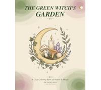 The Green Witch's Garden: A Cozy Coloring Book of Nature & Magic