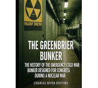 The Greenbrier Bunker: The History of the Emergency Cold War Bunker Designed for Congress during a Nuclear War