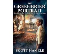 The Greenbrier Portrait: 1914-1940: A Family, a Fortune, and the Cost of Knowing