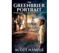 The Greenbrier Portrait: 1914-1940: A Family, a Fortune, and the Cost of Knowing