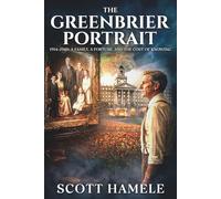The Greenbrier Portrait: 1914 - 1940: A Family, a Fortune, and the Cost of Knowing (Echoes in the Lobby: Historic Hotel Mysteries of America’s Hidden Past)