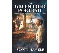 The Greenbrier Portrait: 1914 - 1940: A Family, a Fortune, and the Cost of Knowing (Echoes in the Lobby: Historic Hotel Mysteries of America’s Hidden Past)