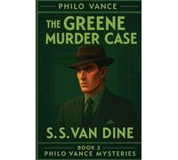 The Greene Murder Case: A Positronic Book: 3 (Philo Vance Mystery)