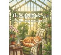 The Greenhouse Cat: A Cozy Botanical Coloring Book for Adults Featuring Houseplants, Greenhouses, Reading Nooks, and Adorable Cats