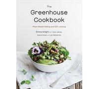 The Greenhouse Cookbook: Plant-Based Eating and DIY Juicing