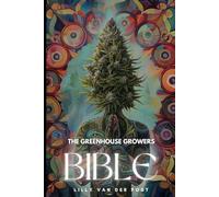 The Greenhouse Growers Bible: Mastering Cannabis in Controlled Environments.: A Comprehensive Guide