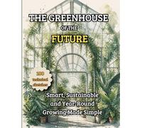 THE GREENHOUSE OF THE FUTURE: Smart, Sustainable and Year-Round Growing Made Simple