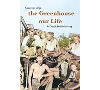 the Greenhouse our Life: a Dutch family history