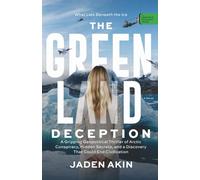 The Greenland Deception: What Lies Beneath the Ice: A Gripping Geopolitical Thriller of Arctic Conspiracy, Hidden Secrets, and a Discovery That Could End Civilization (A Novel)