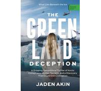 The Greenland Deception: What Lies Beneath the Ice: A Gripping Geopolitical Thriller of Arctic Conspiracy, Hidden Secrets, and a Discovery That Could End Civilization (A Novel)