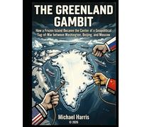 The Greenland Gambit: How a Frozen Island Became the Center of a Tug-of-War between Washington, Beijing, and Moscow