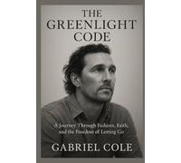 THE GREENLIGHT CODE: A Journey Through Failures, Faith, and the Freedom of Letting Go