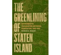 The Greenlining of Staten Island: Environmental Preservation and Racial Segregation, 1945-1995 (Historical Studies of Urban America)