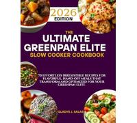 The GreenPan Elite Slow Cooker Cookbook: 70 Effortless Irresistible Recipes for Flavorful, Hand-off Meals That Transform and Optimized your Greenpan Elite