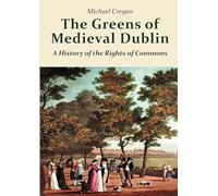 The Greens of Medieval Dublin: A History of the Rights of Commons