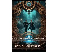 THE GREENWICH ANOMALY: ENTANGLED HEARTS (The Paradox Archive)