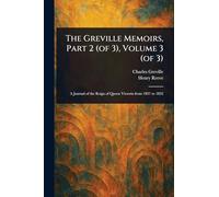 The Greville Memoirs, Part 2 (of 3), Volume 3 (of 3)